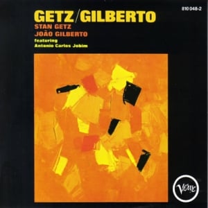 Getz/Gilberto — Antonio Carlos Jobim, João Gilberto & Stan Getz