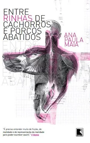 Entre Rinhas de Cachorros e Porcos Abatidos, de Ana Paula Maia