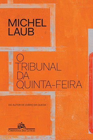 O Tribunal Da Quinta-feira Michel Laub Companhia das Letras 