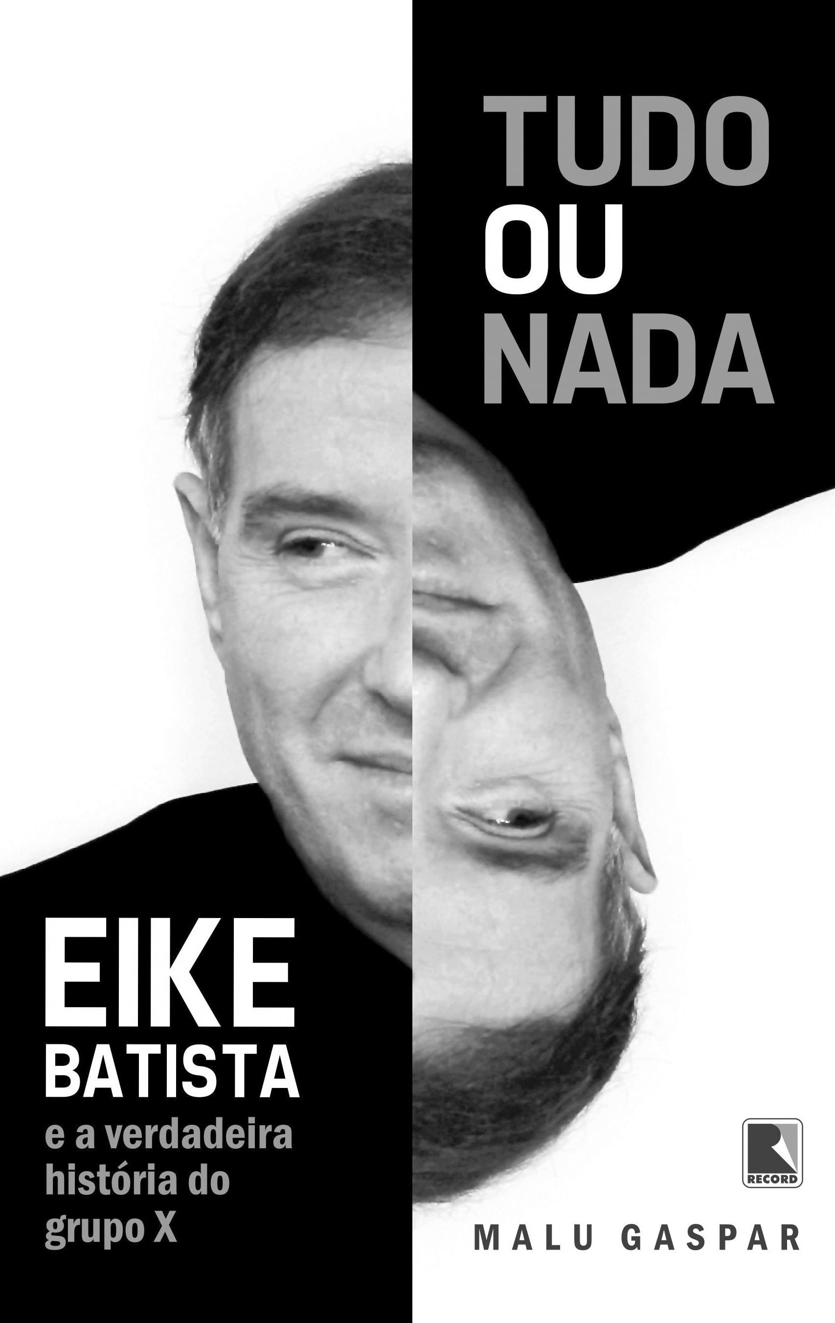 Tudo ou Nada — Eike Batista e a Verdadeira História do Grupo X