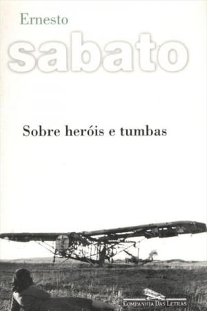 Sobre Heróis e Tumbas (1961), de Ernesto Sábato