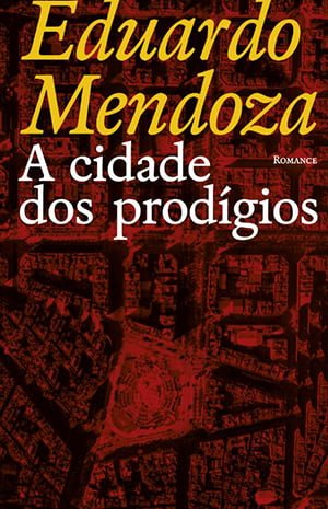 A Cidade dos Prodígios (1986), Eduardo Mendoza[