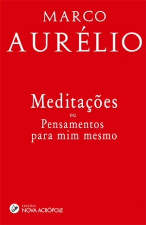  Meditações — Ou Pensamentos para Mim Mesmo (170-180), Marco Aurelio