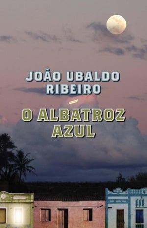 O Albatroz Azul (2009), de João Ubaldo Ribeiro