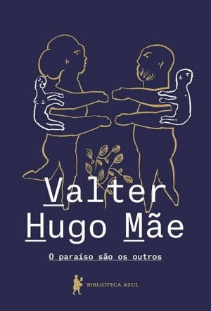 O Paraíso São os Outros (2014), de Valter Hugo Mãe