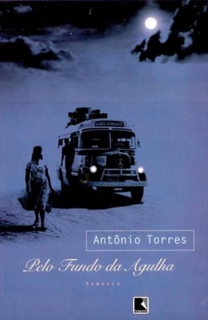 Pelo Fundo da Agulha (2006), de Antônio Torres