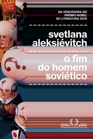 Svetlana Alexijevich, O Fim do Homem Soviético (2013)