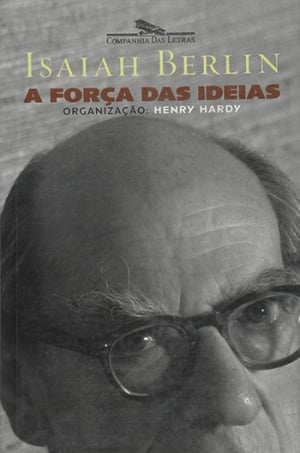 A Força das Ideias, de Isaiah Berlin