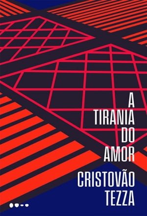 A Tirania do Amor, de Cristóvão Tezza 