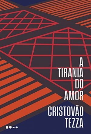 A Tirania do Amor, de Cristóvão Tezza