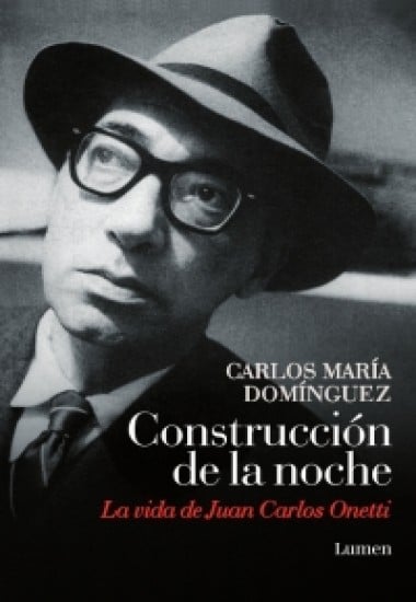 Construcción de la Noche — La Vida de Juan Carlos Onetti, de Carlos Domínguez