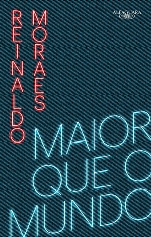 Maior que o Mundo, de Reinaldo Moraes 