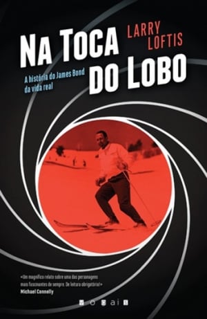 Na Toca do Lobo — A História do James Bond da Vida Real, de Larry Loftis