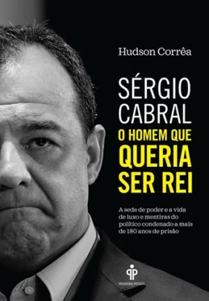 Sérgio Cabral — O Homem Queria Ser Rei, de Hudson Corrêa 