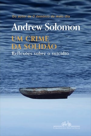  Um Crime da Solidão — Reflexões Sobre o Suicídio, de Andrew Solomon 