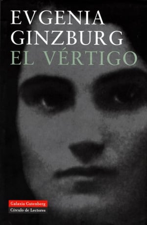 El Vértigo (Galaxia Gutenberg/Círculo dos Lectores, 857 páginas, tradução de Fernando Gutiérrez), de Evgenia Ginzburg