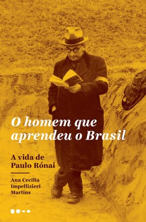 O Homem Que Aprendeu o Brasil — A Vida de Paulo Rónai” (Todavia, 379 páginas), de Ana Cecilia Impellizieri Martins
