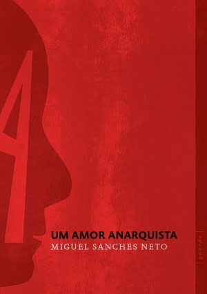 Um Amor Anarquista, de Miguel Sanches Neto
