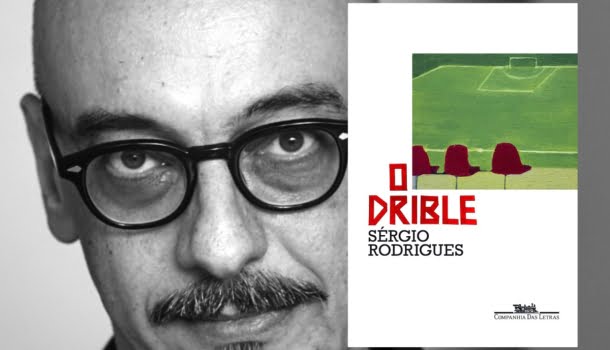 O Drible, o livro quase perfeito de Sérgio Rodrigues