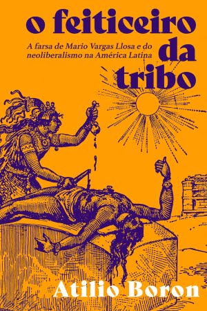O Feiticeiro da Tribo — A Farsa de Mario Vargas Llosa e do Neoliberalismo na América Latina